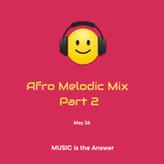 Afro Melodic Mix Part 2 - Jun 26