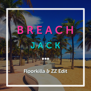Jack - Breach (Floorkilla & ZZ Edit)