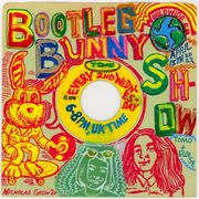 Bootleg Bunny Show // 13-04-22