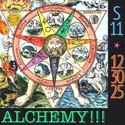 S11-12.30.25: ALCHEMY!!!
