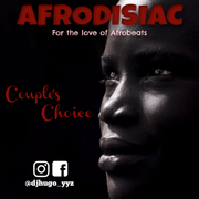 Afrodisiac - Couple's Choice - Afrobeats Mix