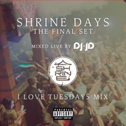 SHRINE DAYS - The Final Set (I Love Tuesdays Mix)