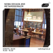 RADIO KAPITAŁ: Nowa Dekada: #63 Metamodernizm (2025-03-29)