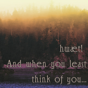 hwæt! And when you least think of you…