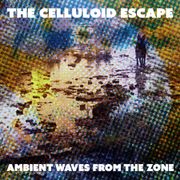 Ambient Waves From The Zone - The Celluloid Escape - RadioStarr