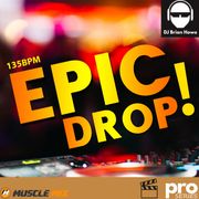 Epic Drop!, Nonstop Fitness Mix, 135 BPM, featuring DJ Brian Howe
