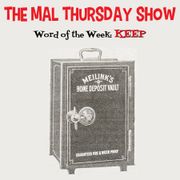 The Mal Thursday Show: Keep