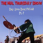 The Mal Thursday Show: Bay Area Beat 1965-68 Pt. 2