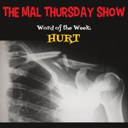 The Mal Thursday Show: Hurt