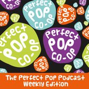 The Perfect Pop Co-Op - weekly edition podcast - 03.05.24