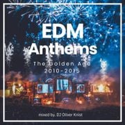 EDM Anthems - The Best EDM Tracks from the Golden Age (2010 - 2015)