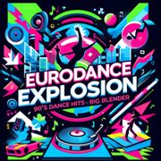 Eurodance Explosion: 90's Dance Hits by DJ Big Blender