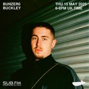 SUB FM - BunZer0 & Buckley - 15 05 2025