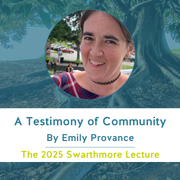 2025 Swarthmore Lecture - A Testimony of Community by Emily Provance