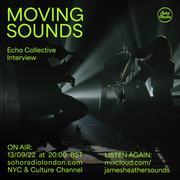 MOVING SOUNDS with James Heather - An Interview with Echo Collective (13/09/2022)
