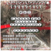 Anthroapology Soundcast #65 Center for Psychic Technology takeover