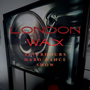LONDON WAX After Hours Hard Dance Show Vol.1