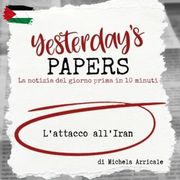 Yesterday's Papers: L'attacco all'Iran di Michela Arricale