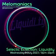 Liquidity: Selectic Eclection // 05.July.23 // Melomaniacs
