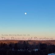 Sunday Morning Music Vol. 25 - The Beauty of Sundays