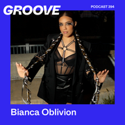 Groove Podcast 394 - Bianca Oblivion