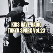 TOKYO SPARK – KIDS RAVE RADIO Vol.23