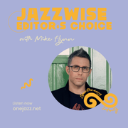 Mike Flynn presents: The Jazzwise Editor's Choice (April 2025)