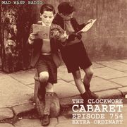 The Clockwork Cabaret: Extra Ordinary (Episode 754)