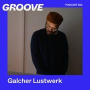 GROOVE Podcast 502 – Galcher Lustwerk
