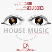 House Music DJset comemoração 500 seguidores no #Instagram - DJ Fábio Jamelão