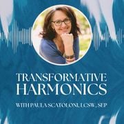 Transformative Harmonics with Paula Scatoloni, LCSW-C