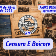 Extra #29 - Censura E Boicote (04-04-2026)