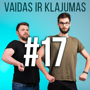 Vaidas ir Klajumas #17 (2018.05.15)