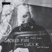 Sacred Fire W/ Holy Coco invite Luci K (Polytope)