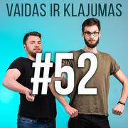 Vaidas ir Klajumas #52 (2018.07.16)