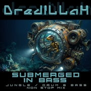 Dredillah - Submerged in Bass (DnB/Jungle Mix)