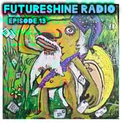 FutureShine Radio  presents Episode 13