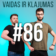 Vaidas ir Klajumas #86 (2018.09.18)