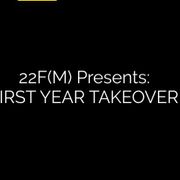 22F(M) Presents: First Year Takeover
