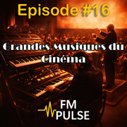 Episode #16 - Grandes Musiques du Cinéma