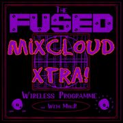 The Fused Wireless Programme - 22.50 (Xtra!)