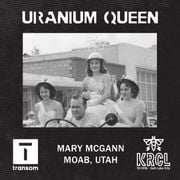 Uranium Queen: An Interview with Mary McGann