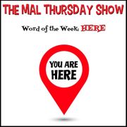 The Mal Thursday Show: Here