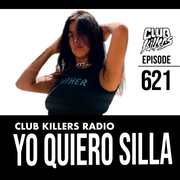 Club Killers Radio #621 - Yo Quiero Silla