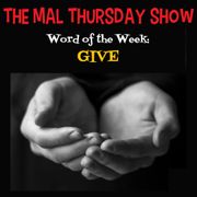 The Mal Thursday Show: Give
