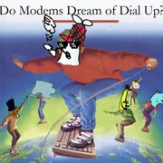 Do Modems Dream of Dial Up?