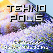 Tehnopolis 56: Huawei Mate 20 Pro