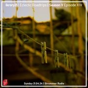 Eclectic Roadtrips Season V Episode XIV | Strummer Radio | 21.04.2024