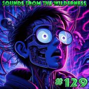 #129 Sounds From The Wilderness 03 Mar 2024