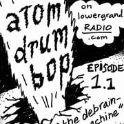Atom Drum Bop episode 1 (11.23.23) "The De-Braining Machine"